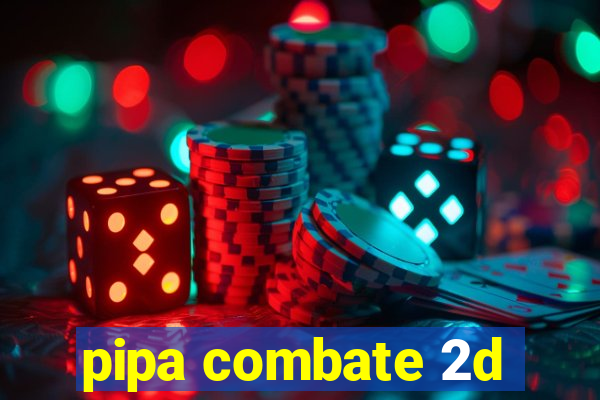 pipa combate 2d